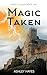 Magic Taken (Magic's Course Book 2)