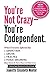 You're Not Crazy - You're Codependent.: What You Need To Know If You've Been Affected By Addiction, Abuse Or Trauma