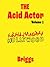The Acid Actor: Volume 1