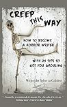 Creep This Way: How to Become a Horror Writer With 24 Tips to Get You Ghouling Creep This Way: How to Become a Horror Writer With 24 Tips to Get You Ghouling
