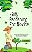 Fairy Gardening For Novice:...
