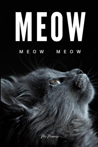 Meow: 100 pages of "Meow" entirely filled with the word "meow" - written by cat, for cats and cats enthusiasts (Paperback)