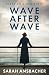 Wave After Wave: A Novel