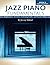 Jazz Piano Fundamentals (Book 3: Modal and Modern): Exercises, Explanations, Listening Guides and Practice Plans