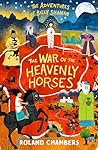 Head of Zeus The War of the Heavenly Horses (The Adventures o... by Roland Chambers