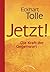 Jetzt! Die Kraft der Gegenwart