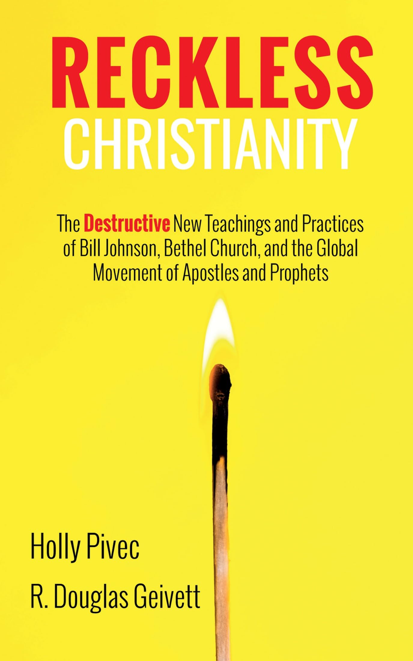Reckless Christianity: The Destructive New Teachings and Practices of Bill Johnson, Bethel Church, and the Global Movement of Apostles and Prophets (Kindle Edition)
