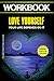 Workbook: Love Yourself Like Your Life Depends on It: A Practical Guide To (Kamal Ravikant’s Book)