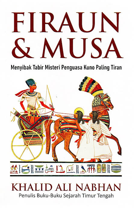 Firaun dan Musa: Menyibak Tabir Misteri Penguasa Kuno Paling Tiran (Paperback)