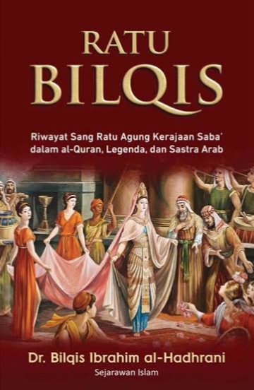 Ratu Bilqis: Riwayat Sang Ratu Agung Yaman Kuno dalam Al-Quran, Legenda, dan Sastra Arab