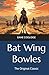 Bat Wing Bowles: The Original Classic