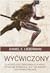 Wyćwiczony. Dlaczego coś, czego ewolucja nigdy od nas nie wymagała, jest tak zdrowe i satysfakcjonujące