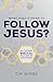 What Does It Mean to Follow Jesus?  by Tim Wiebe