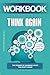 Workbook: THINK AGAIN: A Pr...