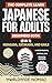 The Complete Learn Japanese For Adult Beginners Book (3 In 1): Master Reading, Writing, and Speaking Japanese With This Simple 3 Step Process
