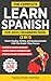 The Complete Learn Spanish For Adult Beginners Book (3 in 1): Master Reading, Writing, and Speaking Spanish With This Simple 3 Step Process