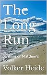 The Long Run : Sermons on Matthew's Gospel The Long Run : Sermons on Matthew's Gospel