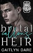 Brutal Callous Heir: Part One (Heirs of All Hallows’, #5)
