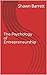 The Psychology of Entrepreneurship by Shawn Barrett