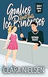 Goalies Don't Date Ice Princesses by Clara Nielsen