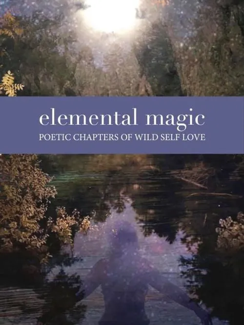 Elemental Magic: Poetic Chapters of Wild Self Love