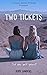 Two Tickets by Ruby Landers Two Tickets by Ruby Landers