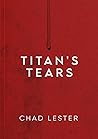 Titan's Tears by Chad Lester