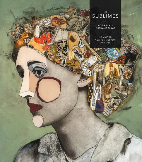 Les sublimes. Hommage aux femmes qui ont osé