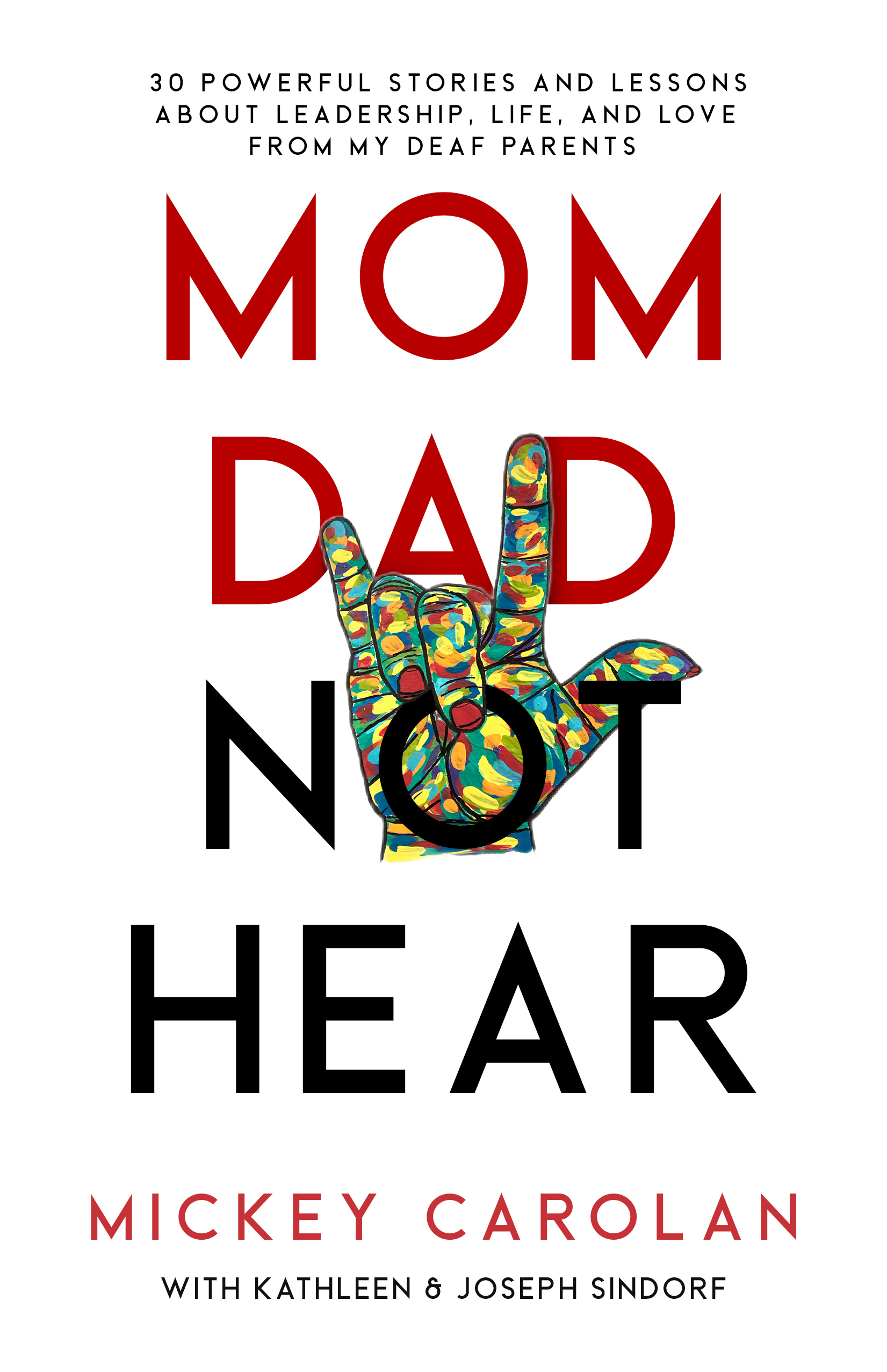 Mom Dad Not Hear: 30 Powerful Stories and Lessons about Leadership, Life, and Love from My Deaf Parents (Paperback)