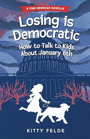Losing is Democratic: How to Talk to Kids About January 6th (The Fina Mendoza Mysteries)