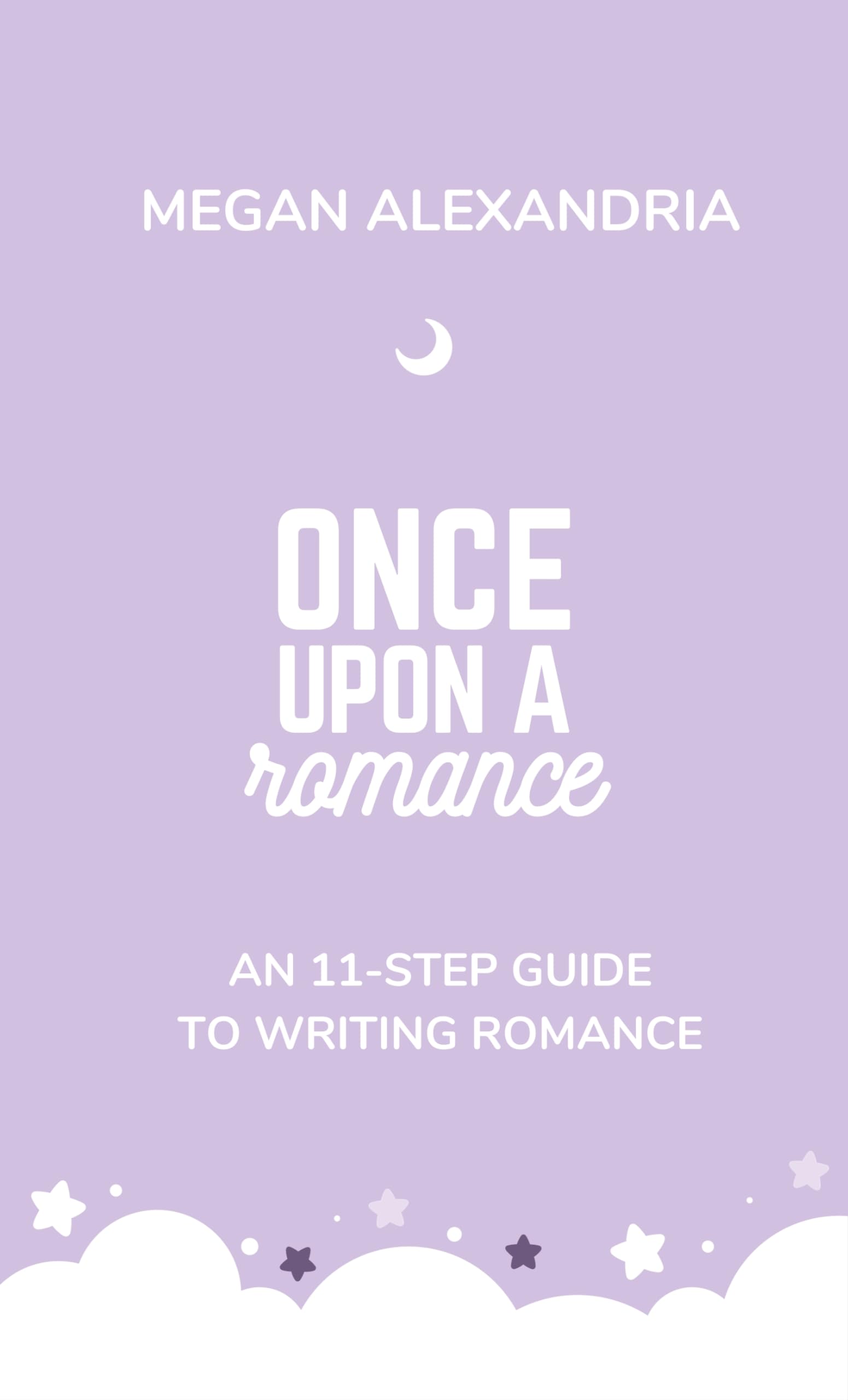 Once Upon a Romance: An 11-Step Guide to Writing Romance (Once Upon a Write: Guided Plotting for Writers)