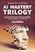 AI Mastery Trilogy: A Compr...
