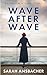 Wave After Wave by Sarah Ansbacher