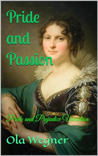 Pride and Passion: Pride and Prejudice Variation (Kindle Edition)
