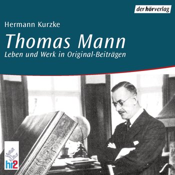 Thomas Mann. Leben und Werk in Original-Beiträgen (Audio CD)