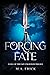 Forcing Fate (Fate Unraveled #1)