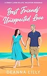 Best Friends' Unexpected Love by Deanna Lilly Best Friends' Unexpected Love by Deanna Lilly