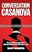 Conversation Casanova: How to Effortlessly Start Conversations and Flirt Like a Pro