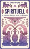 Spirituell - en håndbok på reisen til det uforklarlige Spirituell - en håndbok på reisen til det uforklarlige