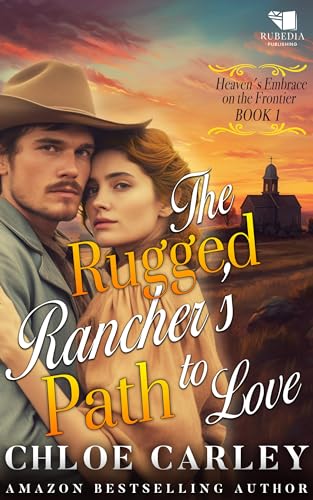 The Rugged Rancher's Path to Love (Heaven's Embrace on the Frontier #1)