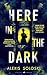 Here in the Dark