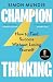 Champion Thinking: From the...