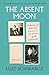 The Absent Moon by Luiz Schwarcz