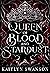 Queen of Blood and Stardust...