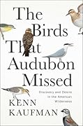 The Birds That Audubon Missed: Discovery and Desire in the American Wilderness