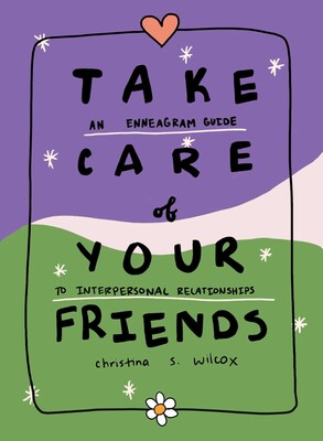 Take Care of Your Friends: An Enneagram Guide to Interpersonal Relationships