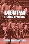 Meu Pai e suas Apostas by Louise Meriwether