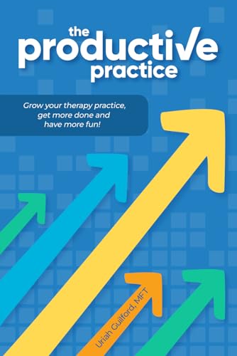The Productive Practice: Grow your therapy practice, get more done and have more fun! (Paperback)
