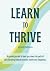 Learn to Thrive: A guided journal to lead you down the path of self-discovery towards greater health and happiness.