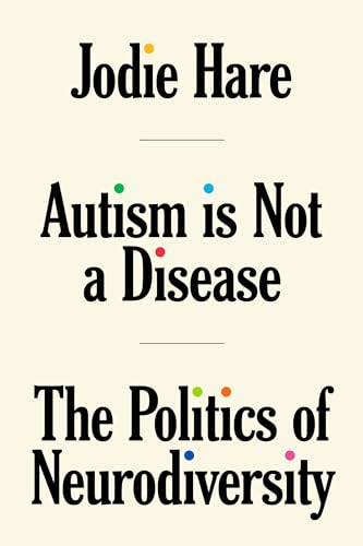 Autism Is Not A Disease: The Politics of Neurodiversity (Paperback)